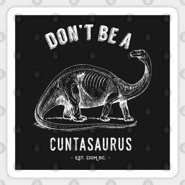 Don't Be A Cuntasaurus Sticker by Pushloop